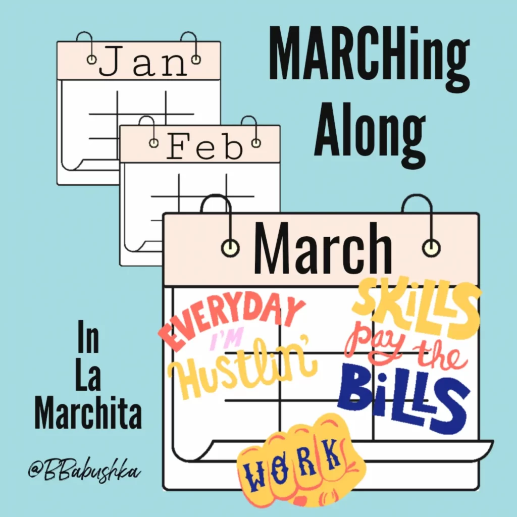 Ilustración de tres páginas de calendario etiquetadas como "Enero", "Febrero" y "Marzo". El texto dice "MARCHing Along". Marzo presenta frases coloridas: "Everyday I'm Hustlin'", "Skills Pay the Bills" y "Work". El texto en la esquina dice "In La Marchita.