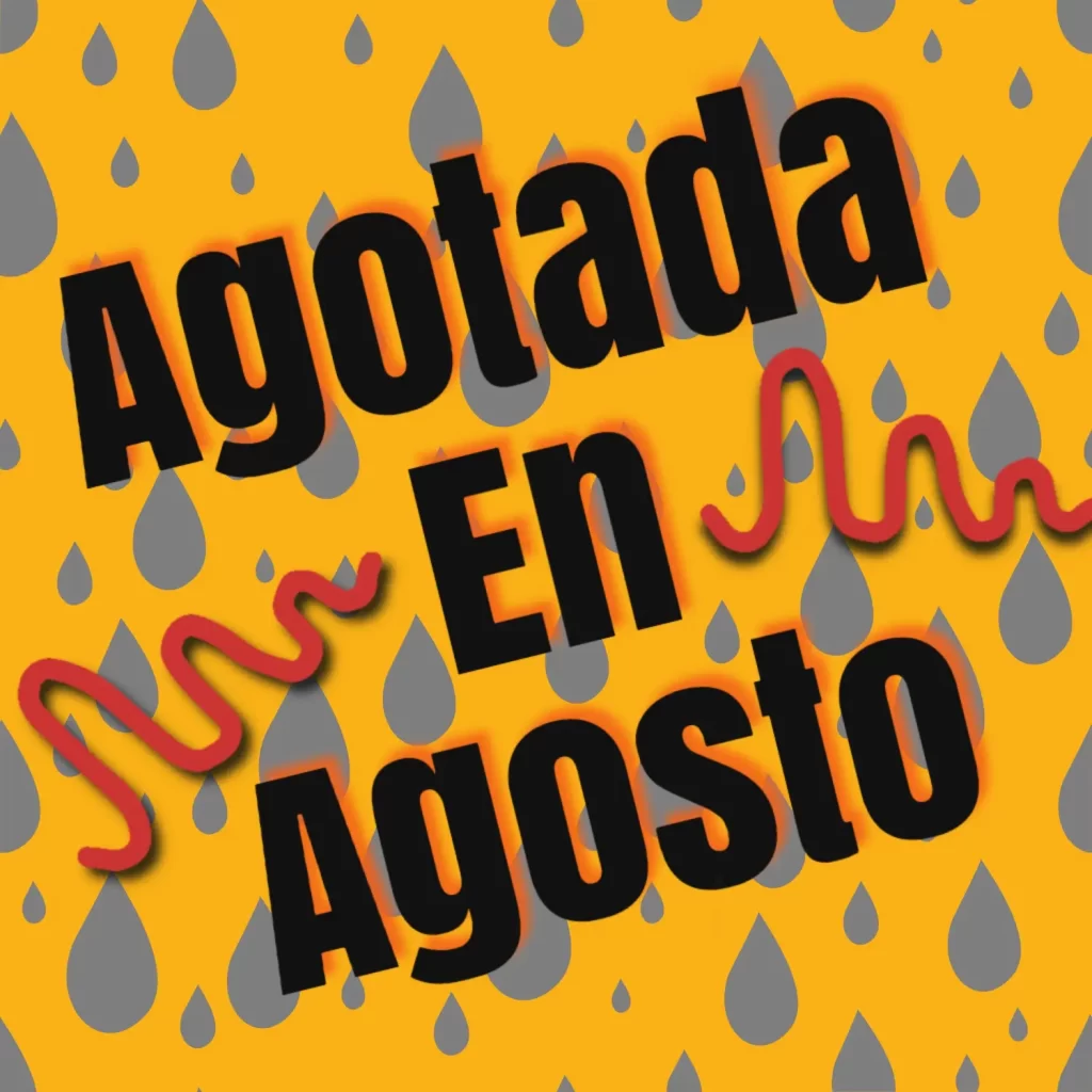 Yellow background with gray raindrops, bold black text reads "Agotada En Agosto" with a red squiggly line underneath "En".