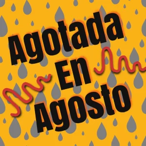 Yellow background with gray raindrops, bold black text reads "Agotada En Agosto" with a red squiggly line underneath "En".