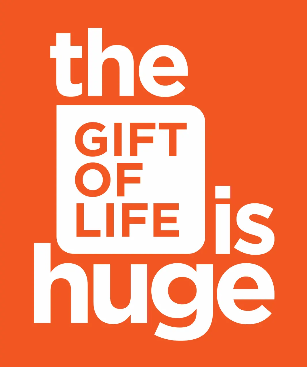 White text on an orange background reads: "the GIFT OF LIFE is huge," with "GIFT OF LIFE" inside a white square.
