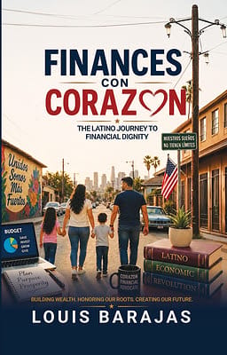 A Latino family of five walks hand in hand down a city street lined with murals and American flags. The book title "Finances Con Corazón" by Louis Barajas is shown with financial graphics and inspirational slogans, highlighting the importance of Finances with Heart and financial dignity.